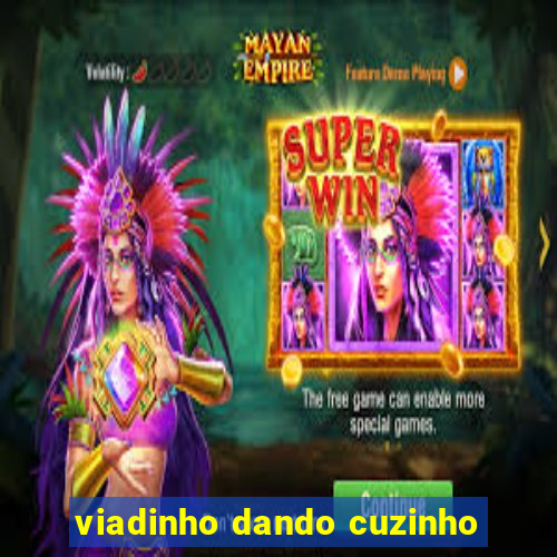 viadinho dando cuzinho